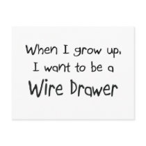 When I grow up I want to be a Wire Drawer postcards by professions When I grow up I want to be a Wire Drawer postcards
