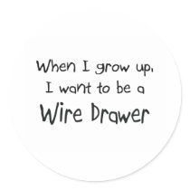 When I grow up I want to be a Wire Drawer stickers by professions When I grow up I want to be a Wire Drawer stickers