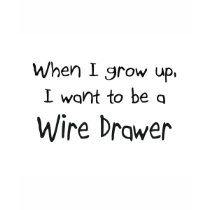When I grow up I want to be a Wire Drawer t-shirts