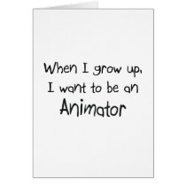 When I grow up I want to be an Animator Card