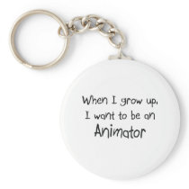 When I grow up I want to be an Animator Key Chains