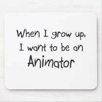 When I grow up I want to be an Animator Mouse Pad