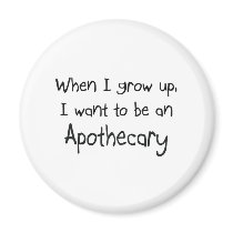 When I grow up I want to be an Apothecary magnets by professions When I grow up I want to be an Apothecary magnets