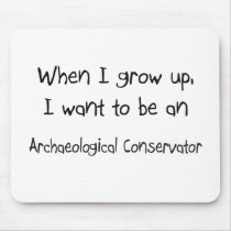 When I grow up I want to be an Archaeological Cons mousepads by professions When I grow up I want to be an Archaeological Cons mousepads