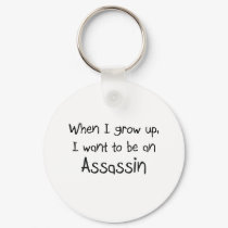 When I grow up I want to be an Assassin keychains by professions When I grow up I want to be an Assassin keychains