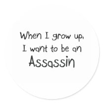 When I grow up I want to be an Assassin stickers by professions When I grow up I want to be an Assassin stickers