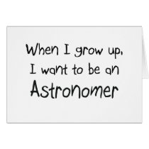When I grow up I want to be an Astronomer Greeting Card