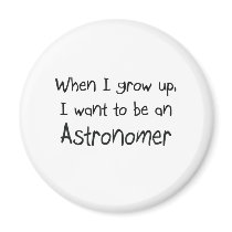 When I grow up I want to be an Astronomer Fridge Magnet