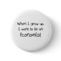 When I grow up I want to be an Economist buttons
