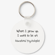 When I grow up I want to be an Educational Psychol keychains