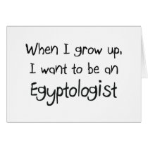 When I grow up I want to be an Egyptologist Greeting Card