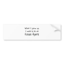 When I grow up I want to be an Estate Agent bumper stickers by professions When I grow up I want to be an Estate Agent bumper stickers