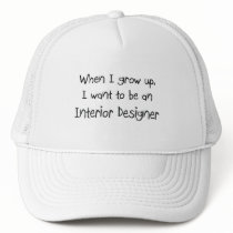 When I grow up I want to be an Interior Designer Trucker Hats