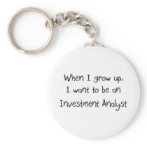 When I grow up I want to be an Investment Analyst Keychains