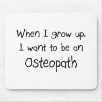 When I grow up I want to be an Osteopath mousepads