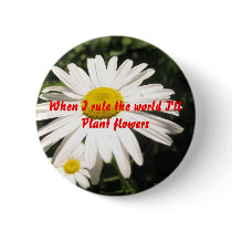 When I rule the world I'll plant flowers buttons by Miriamtheflower When I rule the world I'll plant flowers buttons