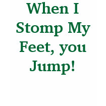 When I Stomp My Feet, you Jump! t-shirts by Female_Supremacy When I Stomp My Feet, you Jump! t-shirts