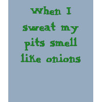 When I sweat my pits smell like onions t-shirts