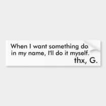 When I want something done, in my name, I'll do... bumper stickers