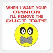 When I Want Your Opinion I'll Remove The Duct Tape Sticker