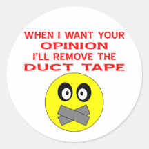 When I Want Your Opinion I'll Remove The Duct Tape Stickers
