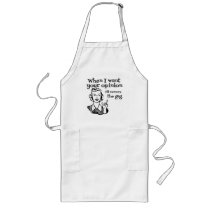 When I Want Your Opinion I'll Remove The Gag B&W Aprons
