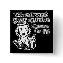 When I Want Your Opinion I'll Remove The Gag B&W