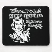 When I Want Your Opinion I'll Remove The Gag B&W Mousepads