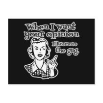 When I Want Your Opinion I'll Remove The Gag B&W Postcards