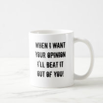 When I want your opinion mugs