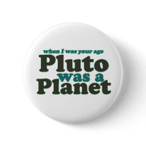 When I was your age Pluto was a planet Pinback Buttons