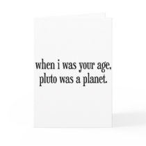 When I Was Your Age Pluto Was a Planet Greeting Cards
