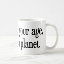 When I Was Your Age Pluto Was a Planet Coffee Mugs