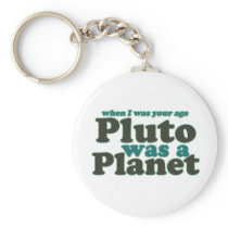 When I was your age Pluto was a planet Key Chains