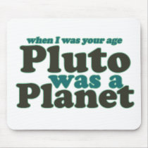 When I was your age Pluto was a planet Mouse Pad
