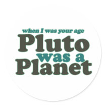 When I was your age Pluto was a planet Sticker