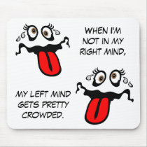 When I'm not in my right mind mousepads