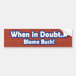 When in Doubt Blame Bush Bumper Sticker