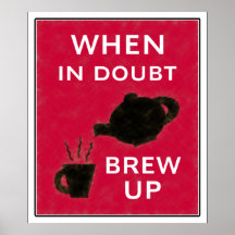 When In Doubt ~ Brew Up Posters