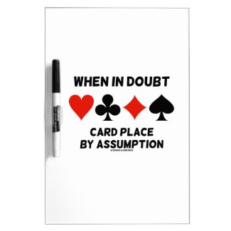 When In Doubt Card Place By Assumption (Bridge) Dry-Erase Boards