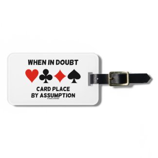 When In Doubt Card Place By Assumption (Bridge) Tags For Luggage