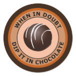 WHEN IN DOUBT DIP IT IN CHOCOLATE ROUND STICKERS