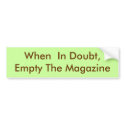 When  In Doubt, Empty The Magazine bumper stickers