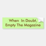 When  In Doubt, Empty The Magazine Bumper Stickers