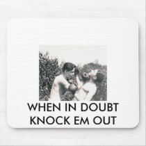 WHEN IN DOUBT KNOCK EM OUT MOUSEPAD