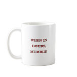 When In Doubt, Mumble Mug