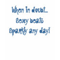 When in doubt...Sexy beats Sparkly any day! t-shirts by Snowthorn When in doubt...Sexy beats Sparkly any day! t-shirts