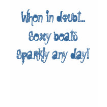 When in doubt...Sexy beats Sparkly any day! t-shirts