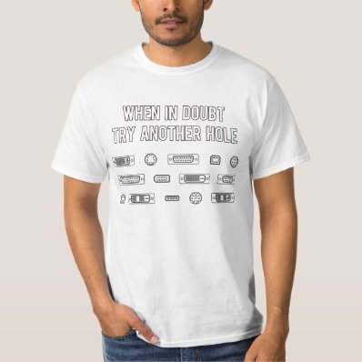 When In Doubt Try Another Computer Port Hole Tee Shirts