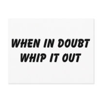 When In Doubt Whip It Out postcards by lookcrazy When In Doubt Whip It Out postcards